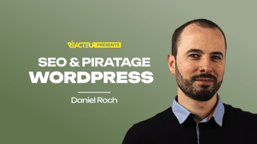WordPress piraté : les étapes clés pour restaurer son SEO - Daniel Roch