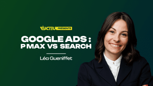 Google Ads : Performance Max vs Search classique - Léa Gueniffet