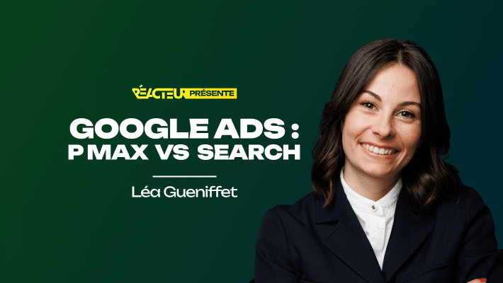 Google Ads : Performance Max vs Search classique - Léa Gueniffet