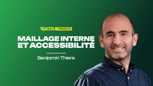 Maillage interne : concilier impératifs SEO et enjeux d'accessibilité - Benjamin Thiers