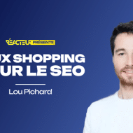Flux Shopping : comment décupler la visibilité de vos fiches gratuites - Lou Pichard