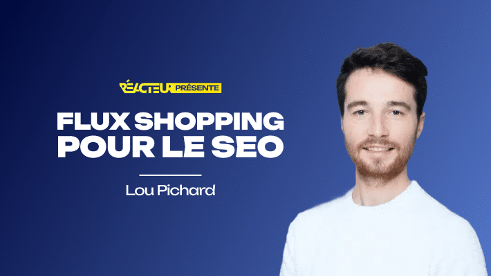 Flux Shopping : comment décupler la visibilité de vos fiches gratuites - Lou Pichard