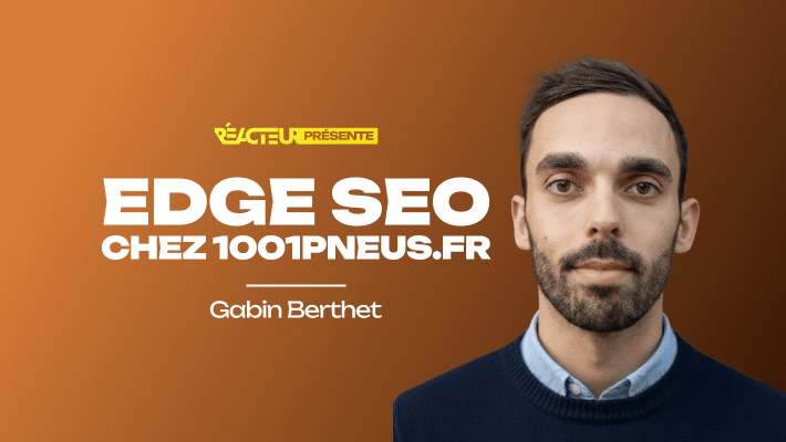 Edge SEO en production : 5 actions concrètes chez 1001pneus - Gabin Berthet