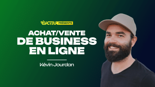 Racheter un business en ligne : ce que 600 deals nous ont vraiment appris - Kévin Jourdan